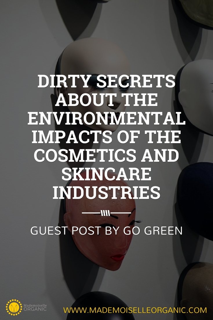 Dirty Secrets About the Environmental Impacts of the Cosmetics and Skincare Industries - guest post by GO GREEN