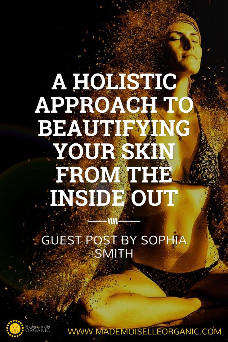 A Holistic Approach to Beautifying Your Skin from the Inside Out
