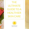 The Ultimate Guide to a Healthier Skin Care - Ebook